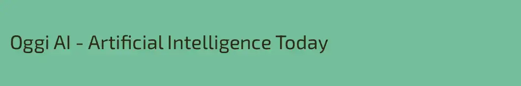 Oggi AI - Artificial Intelligence Today